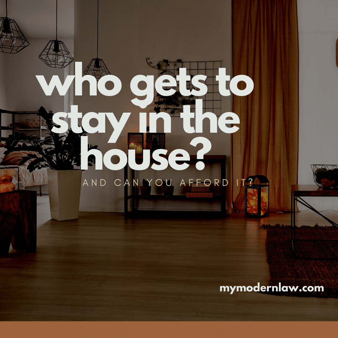 Who Gets to Stay in the House During a Divorce? | Modern Law