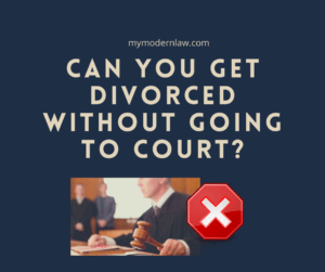 Can You Get Divorced Without Going to Court? Modern Law