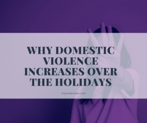 Why Domestic Violence Increases Over Holidays | Modern Law