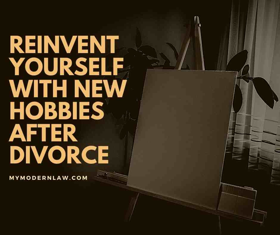 Reinvent yourself with new hobbies after divorce