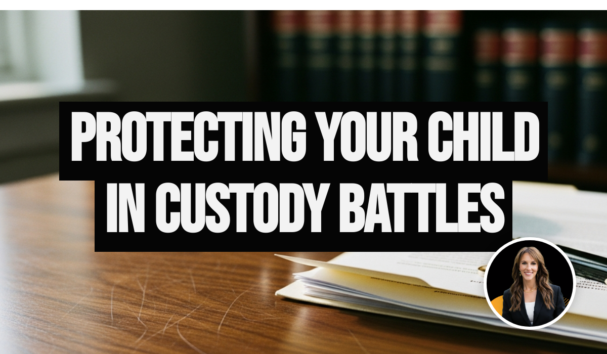 Protecting Your Child’s Best Interests in Contentious Custody Disputes