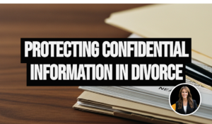 Why You Need a Real Confidentiality Agreement in Family Law