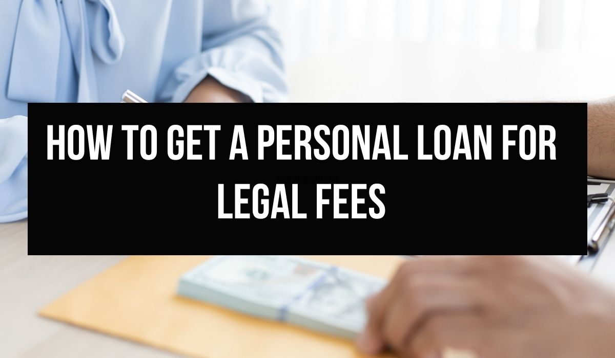 How to Get a Personal Loan for Legal Fees