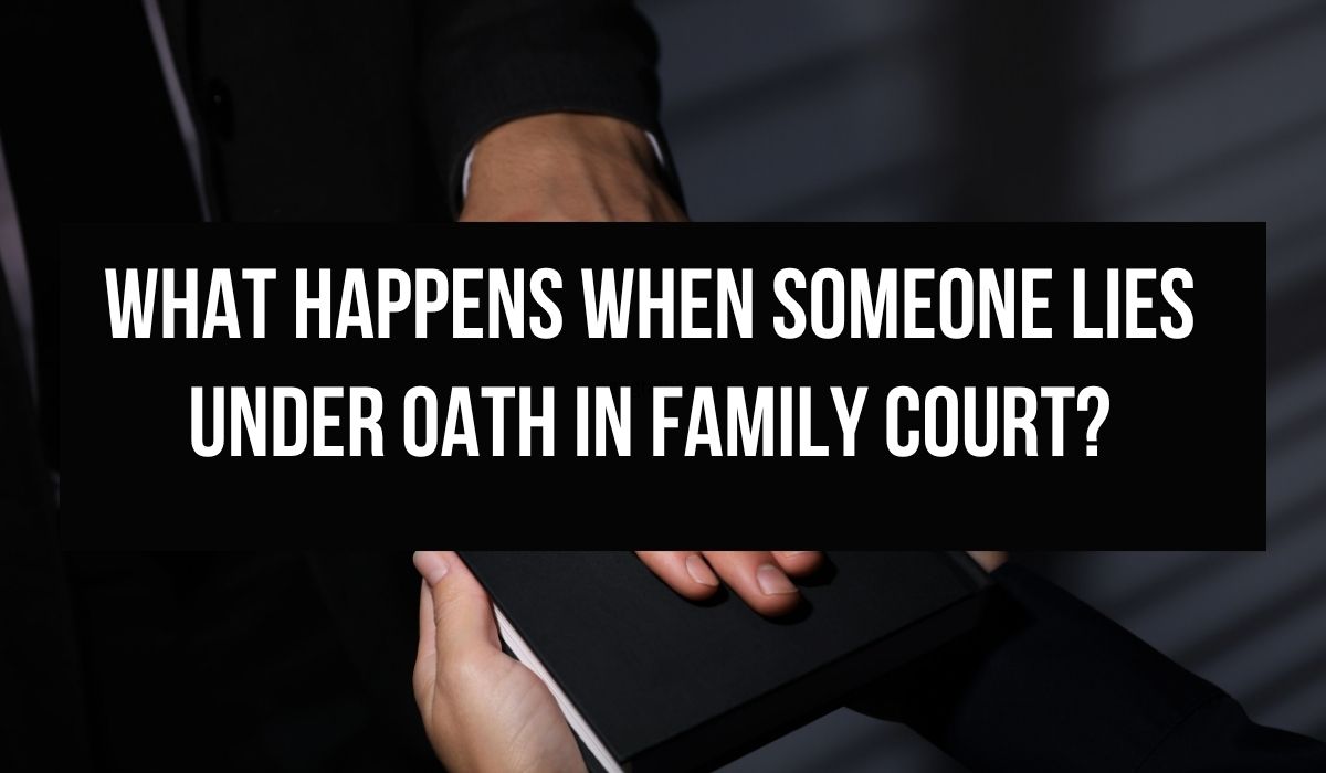 Lies Under Oath in Family Court