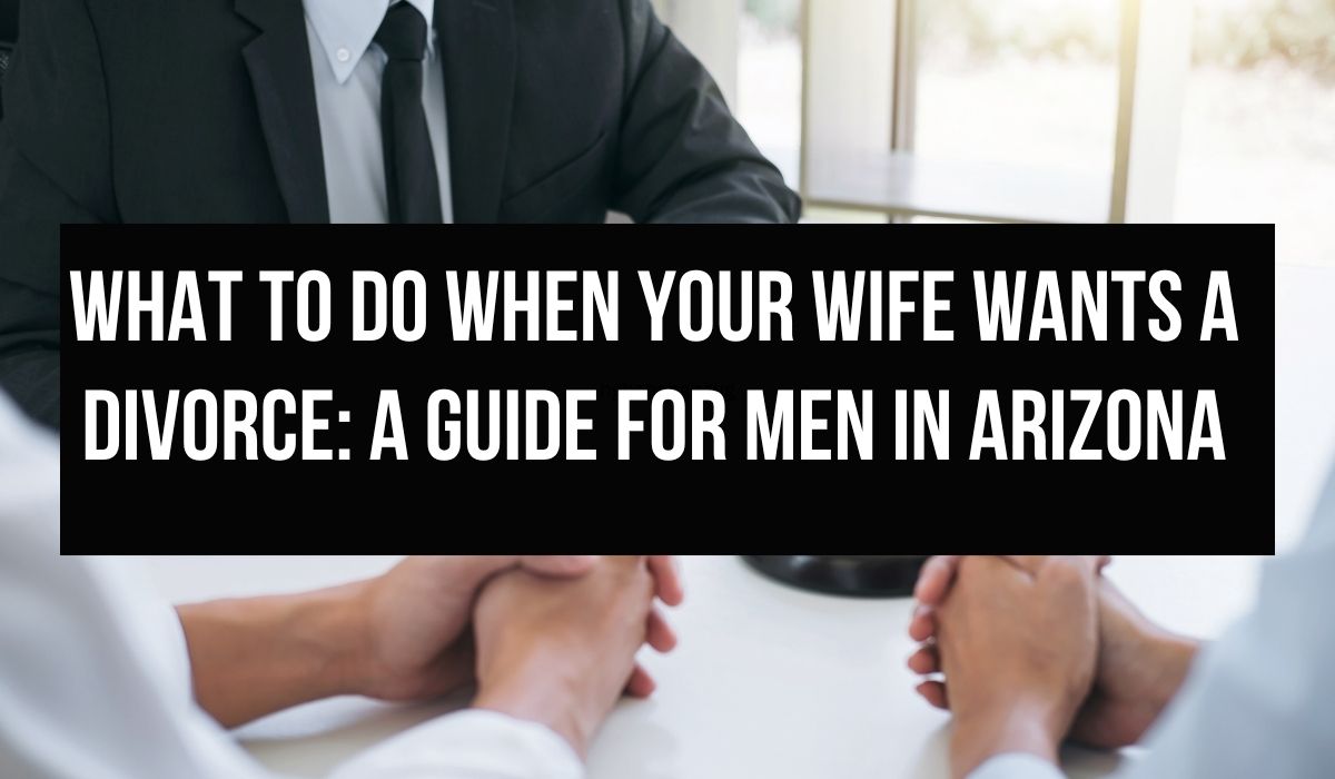 What to Do When Your Wife Wants a Divorce