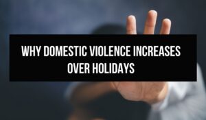 Domestic Violence Increases Over Holidays