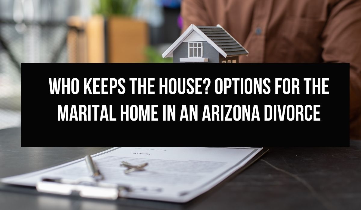 Marital Home in an Arizona Divorce